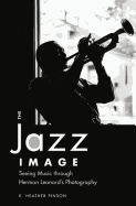 The Jazz Image: Seeing Music Through Herman Leonard's Photography