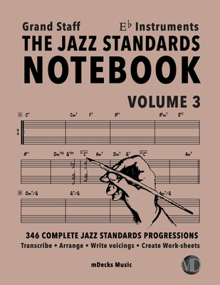 The Jazz Standards Notebook Vol. 3 Eb Instruments - Grand Staff: 346 Complete Jazz Standards Progressions - Cerra, Mario, and Music, Mdecks, and Ramos, Ariel J