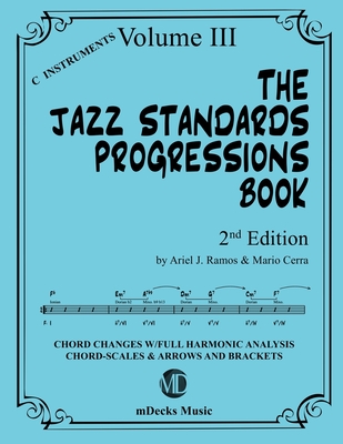 The Jazz Standards Progressions Book Vol. 3: Chord Changes with full Harmonic Analysis, Chord-scales and Arrows & Brackets - Cerra, Mario, and Music, Mdecks, and Ramos, Ariel J