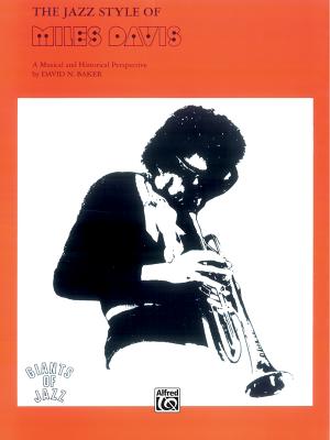 The Jazz Style of Miles Davis: A Musical and Historical Perspective - Davis, Miles, and Baker, David