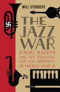 The Jazz War: Radio, Nazism and the Struggle for the Airwaves in World War II