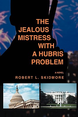 The Jealous Mistress with a Hubris Problem - Skidmore, Robert L