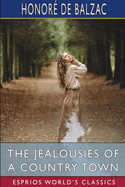 The Jealousies of a Country Town (Esprios Classics): Translated by Katharine Prescott Wormeley and Ellen Marriage