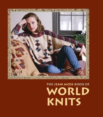 The Jean Moss Book of World Knits - Moss, Jean