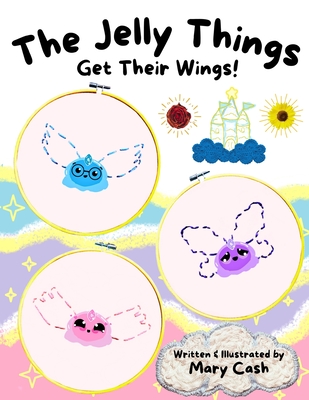 The Jelly Things Get Their Wings! - Cash, Mary