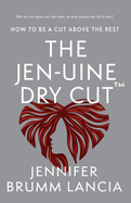 The Jen-uine Dry Cut(TM): How To Be A Cut Above The Rest