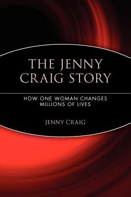 The Jenny Craig Story: How One Woman Changes Millions of Lives - Craig, Jenny