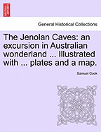 The Jenolan Caves: An Excursion in Australian Wonderland ... Illustrated with ... Plates and a Map.