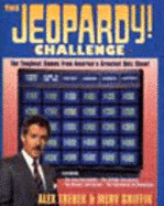 The Jeopardy! Challenge: The Toughest Games from America's Greatest Quiz Show! Featuring Teen...