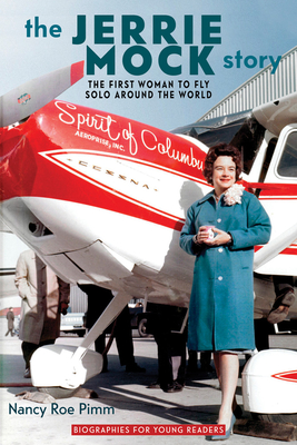 The Jerrie Mock Story: The First Woman to Fly Solo around the World - Pimm, Nancy Roe