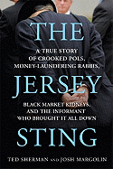 The Jersey Sting: A True Story of Crooked Pols, Money-Laundering Rabbis, Black Market Kidneys, and the Informant Who Brought It All Down
