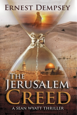 The Jerusalem Creed: A Sean Wyatt Thriller - Dempsey, Ernest