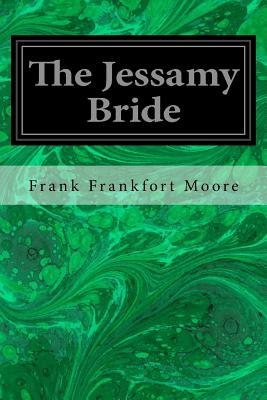 The Jessamy Bride - Moore, Frank Frankfort