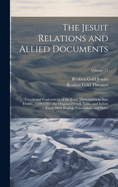 The Jesuit Relations and Allied Documents: Travels and Explorations of the Jesuit Missionaries in New France, 1610-1791; the Original French, Latin, and Italian Texts, With English Translations and Notes; Volume 71