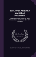 The Jesuit Relations and Allied Documents: Travels and Explorations of the Jesuit Missionaries in New France, 1610-1791 Volume 60