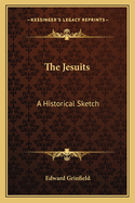 The Jesuits: A Historical Sketch