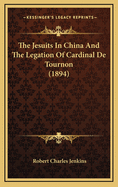 The Jesuits in China and the Legation of Cardinal de Tournon (1894)