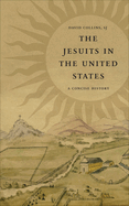 The Jesuits in the United States: A Concise History