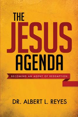 The Jesus Agenda: Becoming an Agent of Redemption - Reyes, Albert L