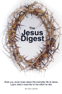 The Jesus Digest: What You Never Knew about the Everyday Life of Jesus: Learn What It Was Like to Live When He Did
