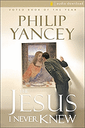 The Jesus I Never Knew - Yancey, Philip, and Richards, Bill (Read by)