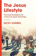 The Jesus Lifestyle: Practical Guidelines for Living Out Jesus' Teachings