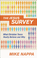 The Jesus Survey: What Christian Teens Really Believe and Why