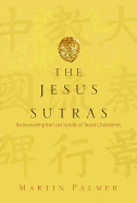 The Jesus Sutras: Rediscovering the Lost Scrolls of Taoist Christianity - Palmer, Martin
