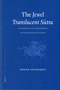 The Jewel Translucent S tra: Altan Khan and the Mongols in the Sixteenth Century