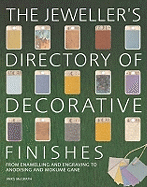 The Jeweller's Directory of Decorative Finishes: From Enamelling and Engraving to Anodising and Mokume Gane