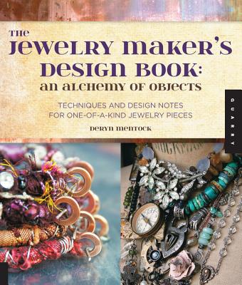 The Jewelry Maker's Design Book: An Alchemy of Objects: An Alchemy of Objects - Mentock, Deryn