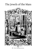 The Jewels of the Mass: A Short Account of the Rites and Prayers Used in the Holy Sacrifice