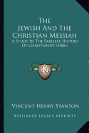 The Jewish And The Christian Messiah: A Study In The Earliest History Of Christianity (1886)