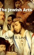 The Jewish Arts: Music, Art, Architecture, Film, Dance