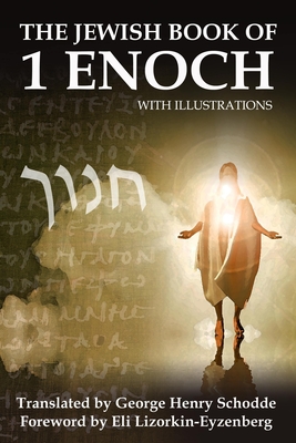 The Jewish Book of 1 Enoch with Illustrations - Schodde, George H (Translated by), and Lizorkin-Eyzenberg, Eli (Foreword by), and Shir, Pinchas (Foreword by)