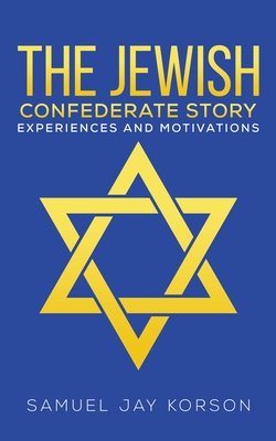 The Jewish Confederate Story - Korson, Samuel Jay