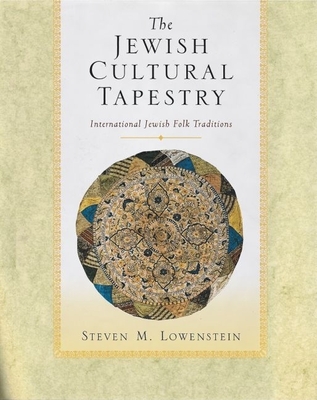 The Jewish Cultural Tapestry: International Jewish Folk Traditions - Lowenstein, Steven M