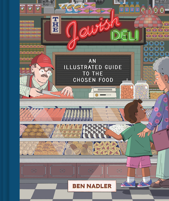 The Jewish Deli: An Illustrated Guide to the Chosen Food - Nadler, Ben