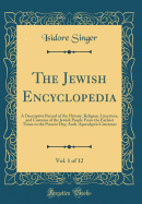 The Jewish Encyclopedia, Vol. 1 of 12: A Descriptive Record of the History, Religion, Literature, and Customs of the Jewish People from the Earliest Times to the Present Day; Aach-Apocalyptic Literature (Classic Reprint)