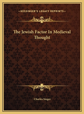 The Jewish Factor in Medieval Thought - Singer, Charles