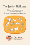 The Jewish Holidays: Stories of Empowerment, Activities and Games for Teachers and Parents