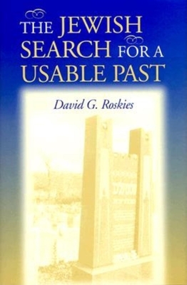 The Jewish Search for a Usable Past - Roskies, David G