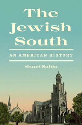 The Jewish South: An American History - Rabin, Shari