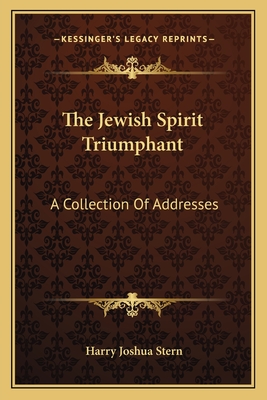 The Jewish Spirit Triumphant: A Collection Of Addresses - Stern, Harry Joshua