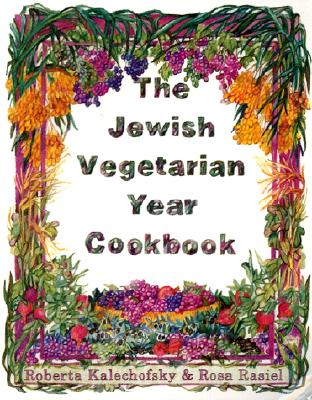 The Jewish Vegetarian Year Cookbook - Kalechofsky, Roberta, PH.D., and Rasiel, Rosa