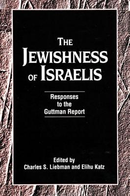 The Jewishness of Israelis: Responses to the Guttman Report - Liebman, Charles S (Editor), and Katz, Elihu, Professor (Editor)