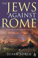 The Jews Against Rome: War in Palestine AD 66-73