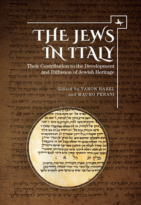 The Jews in Italy: Their Contribution to the Development and Diffusion of Jewish Heritage - Harel, Yaron (Editor), and Perani, Mauro (Editor)