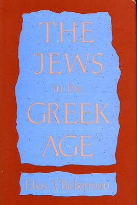 The Jews in the Greek Age - Bickerman, Elias J