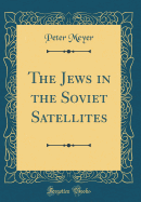 The Jews in the Soviet Satellites (Classic Reprint)
